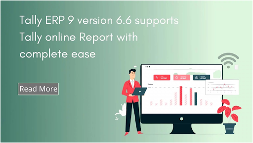 Tally ERP 9 version 6.6 supports Tally online Report with complete ease